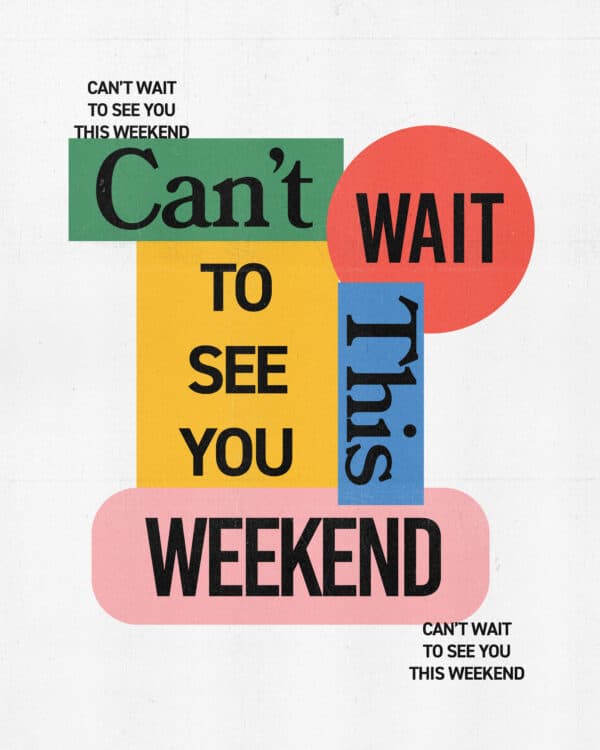 Can’t wait to see you this weekend!
