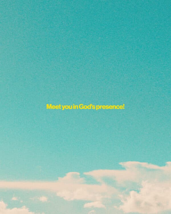 Meet you in God's presence!