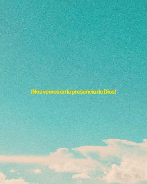 ¡Nos vemos en la presencia de Dios!