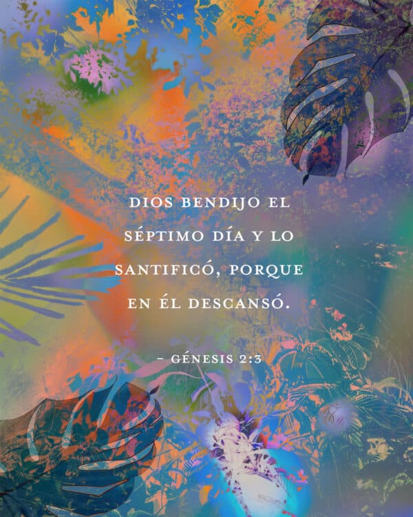 "Dios bendijo el séptimo día y lo santificó, porque en Él descansó." - Génesis 2:3