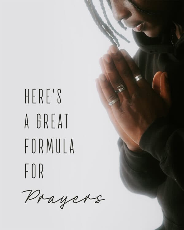 Here's a great formula for prayers.