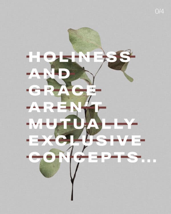 Holiness and grace aren’t mutually exclusive concepts…