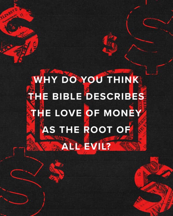 Why do you think the Bible describes the love of money as the root of all evil?
