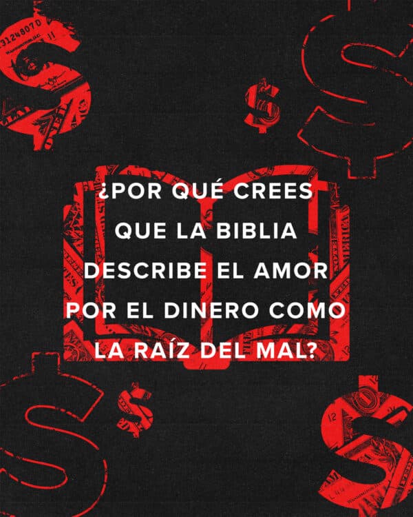¿Por qué crees que la Biblia describe el amor por el dinero como la raíz del mal?