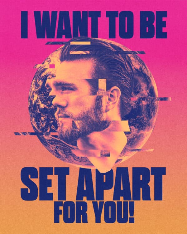 I want to be set apart for you!