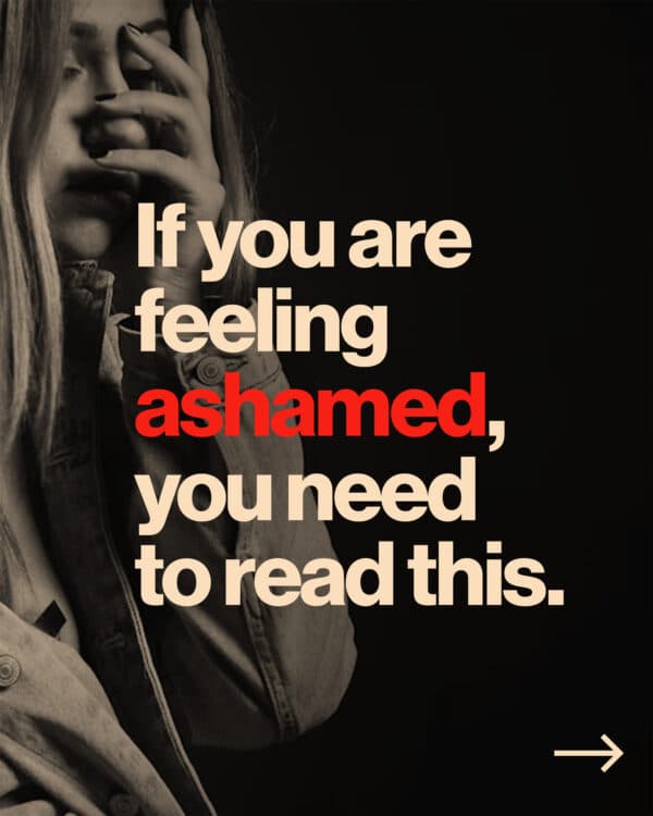 If you are feeling ashamed, you need to read this.
