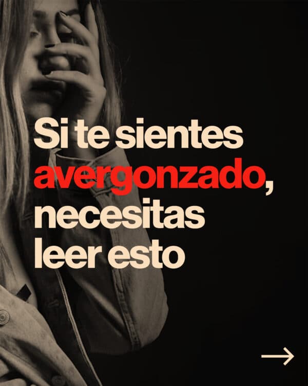 Si te sientes avergonzado, necesitas leer esto
