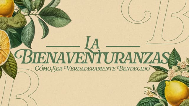 La Bienaventuranzas: Cómo ser verdaderamente bendecido