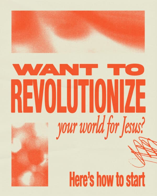 Want to revolutionize your world for Jesus? Here’s how to start