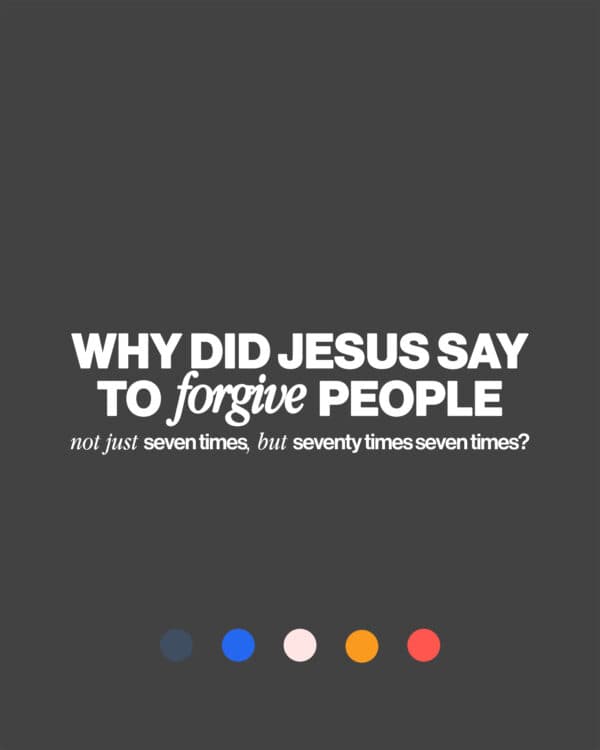 Why did Jesus say to forgive people not just seven times, but seventy times seven times?