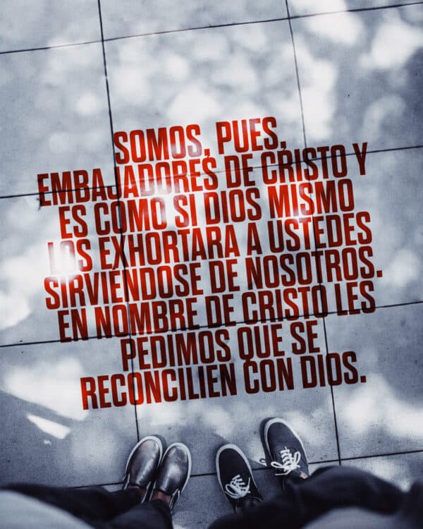 ”Somos, pues, embajadores de Cristo y es como si Dios mismo los exhortara a ustedes sirviéndose de nosotros. En nombre de Cristo les pedimos que se reconcilien con Dios.“ - ‭‭2 CORINTIOS‬ ‭5‬:‭20‬