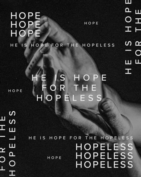 He is hope for the hopeless