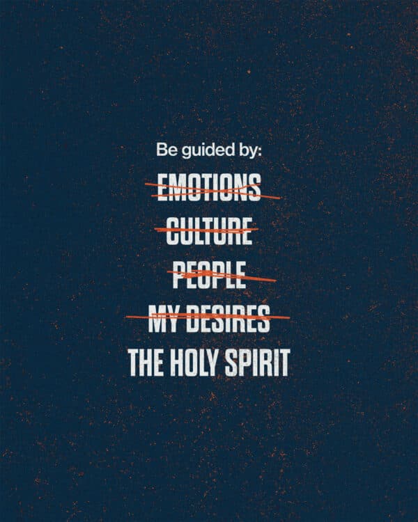 Be guided by: emotions (crossed out) culture (crossed out) people (crossed out) my desires (crossed out) The Holy Spirit