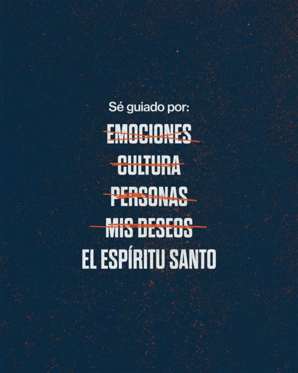 Sé guiado por: emociones (tachado) cultura (tachado) personas (tachado) mis deseos (tachado) El Espíritu Santo