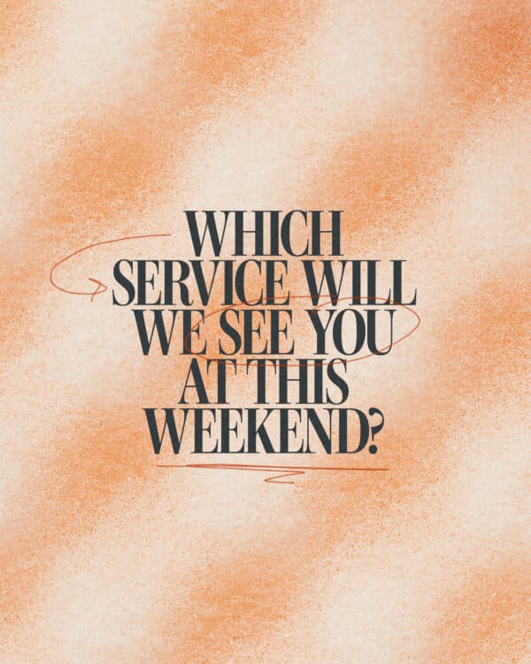 Which service will we see you at this weekend?
