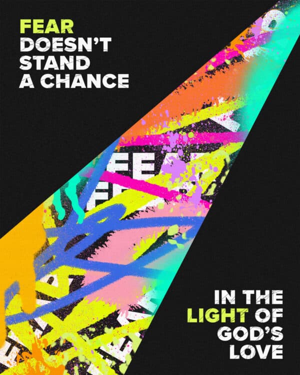 Fear doesn’t stand a chance in the light of God’s love