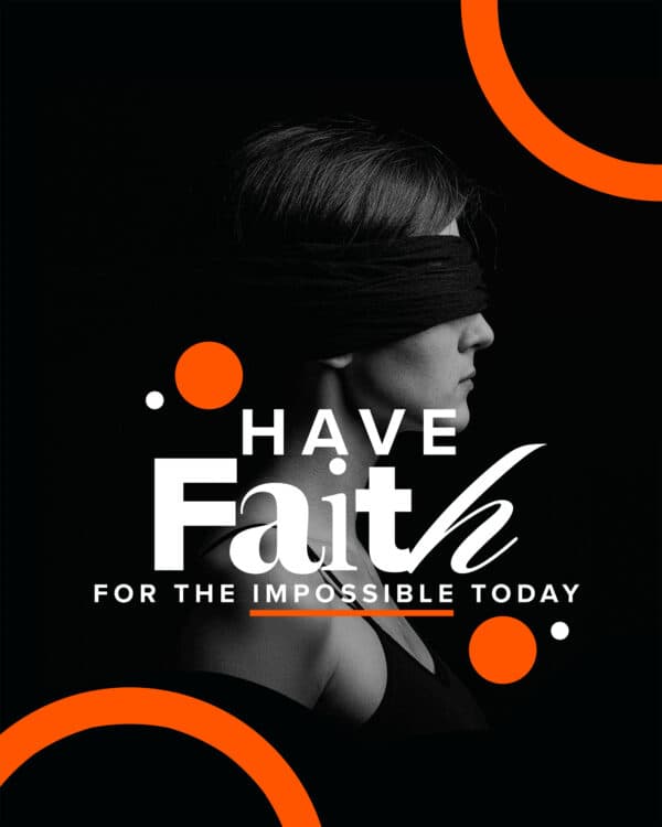 Have faith for the impossible today