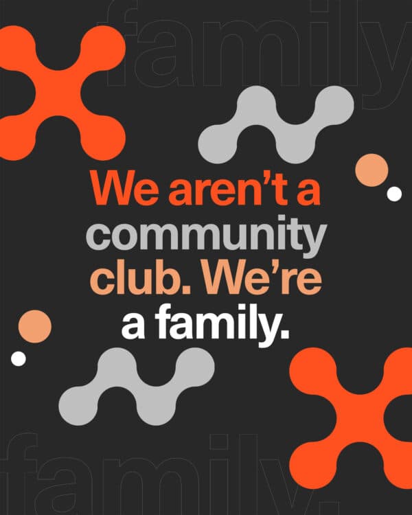 We aren’t a community club. We’re a family.