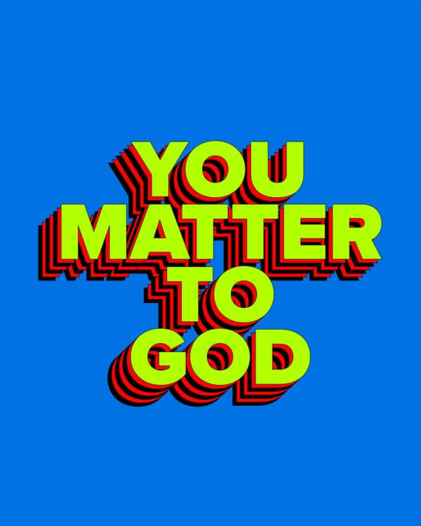 You matter to God