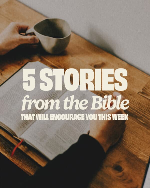 5 stories from the Bible that will encourage you this week