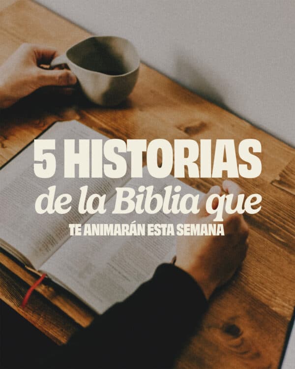 5 historias de la Biblia que te animarán esta semana