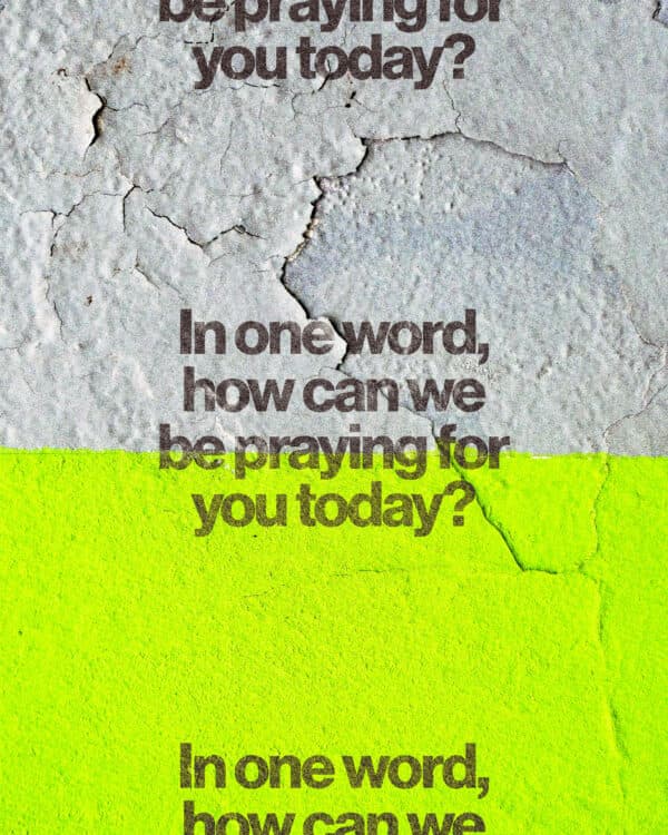 In one word, how can we be praying for you today?