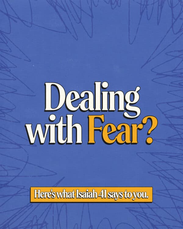 Dealing with fear? Here's what Isaiah 41 says to you.