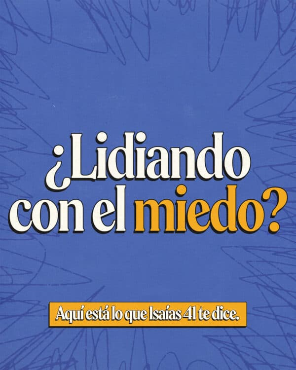 ¿Lidiando con el miedo? Aquí está lo que Isaías 41 te dice: