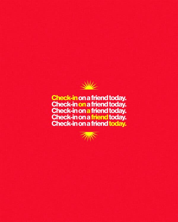 Check-in on a friend today.