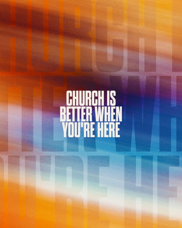 Church is better when you're here