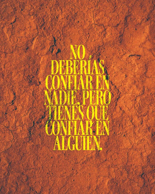 No deberías confiar en nadie, pero tienes que confiar en alguien.