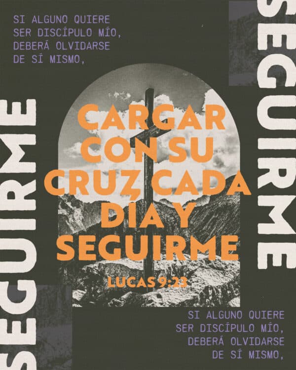 Si alguno quiere ser discípulo mío, deberá olvidarse de sí mismo, cargar con su cruz cada día y seguirme. - Lucas 9:23