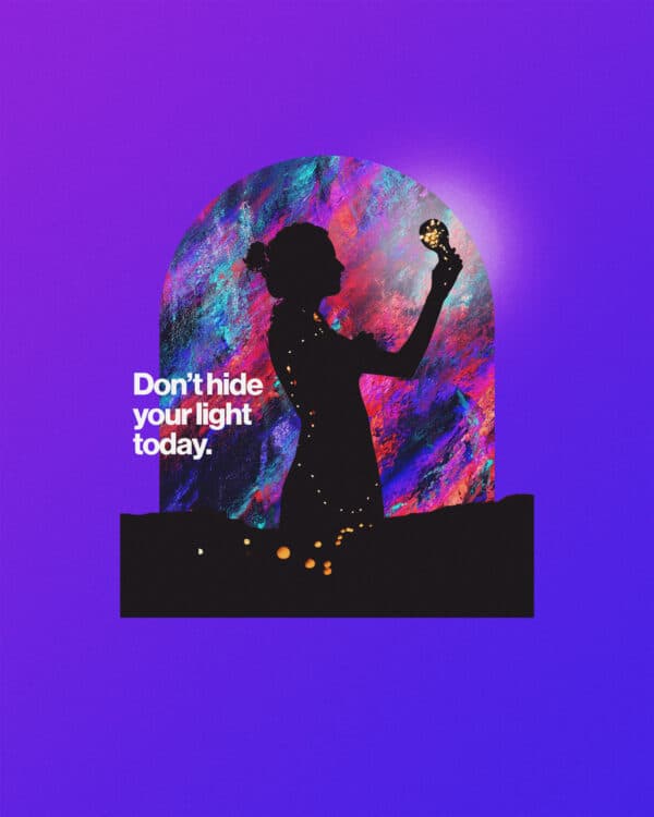 Don’t hide your light today.