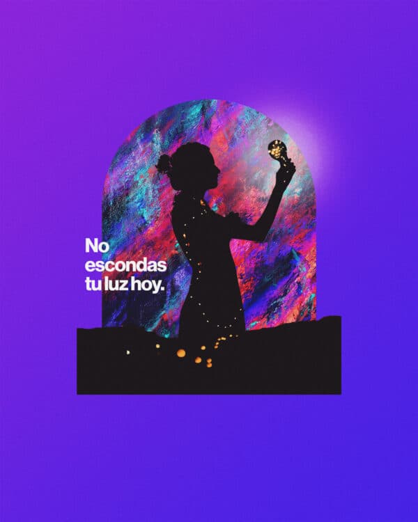 No escondas tu luz hoy.