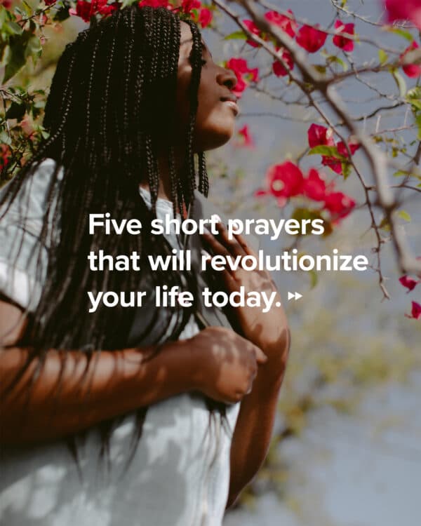 Five short prayers that will revolutionize your life today. 1. Use me for your purposes. 2. Make me more like you. 3. Ignite a passion in me for you. 4. Grow me through life’s trials. 5. Help me to recognize your voice.