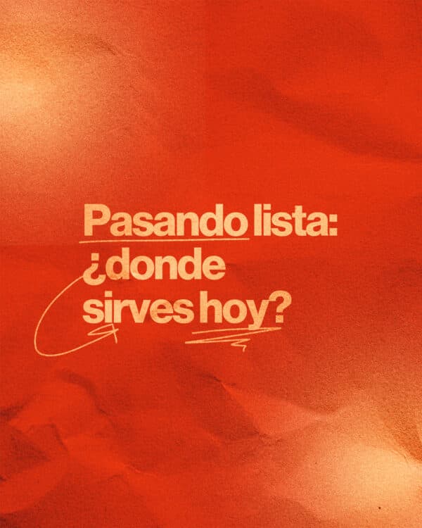 Pasando lista: ¿donde sirves hoy?