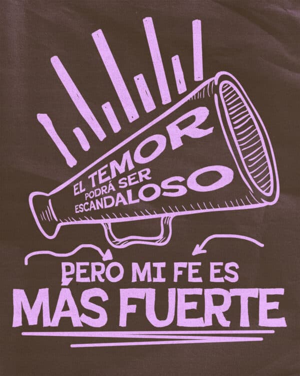 El temor podrá ser escandaloso, pero mi fe es más fuerte.