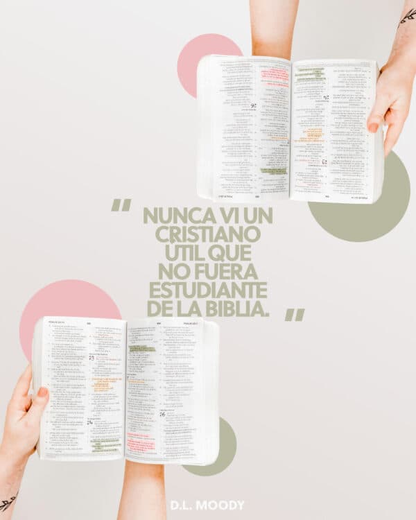 "Nunca vi un cristiano útil que no fuera estudiante de la Biblia." - D.L. Moody