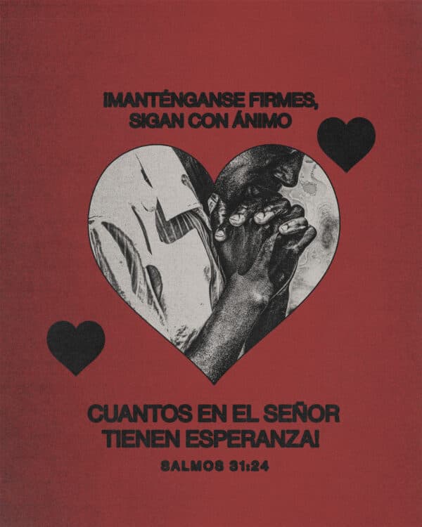 ¡Manténganse firmes, sigan con ánimo cuantos en el Señor tienen esperanza! - Salmos 31:24
