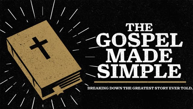 The Gospel Made Simple: Breaking down the greatest story ever told.