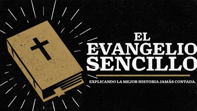 El Evangelio Sencillo: Explicando la mejor historia jamás contada