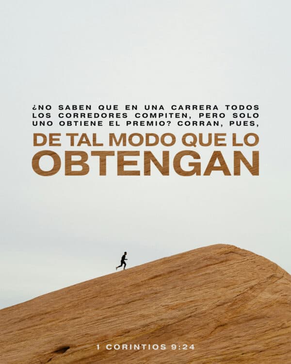 ¿No saben que en una carrera todos los corredores compiten, pero solo uno obtiene el premio? Corran, pues, de tal modo que lo obtengan. - 1 Corintios 9:24