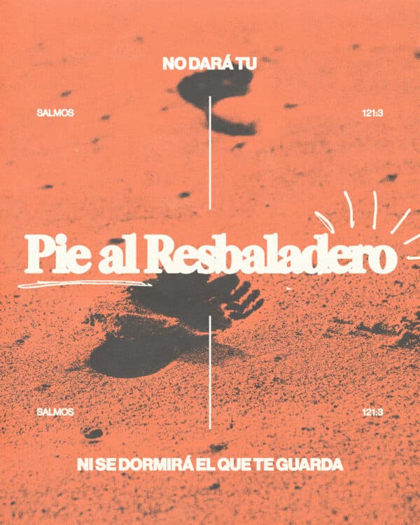 "No dará tu pie al resbaladero, Ni se dormirá el que te guarda." - Salmos 121:3