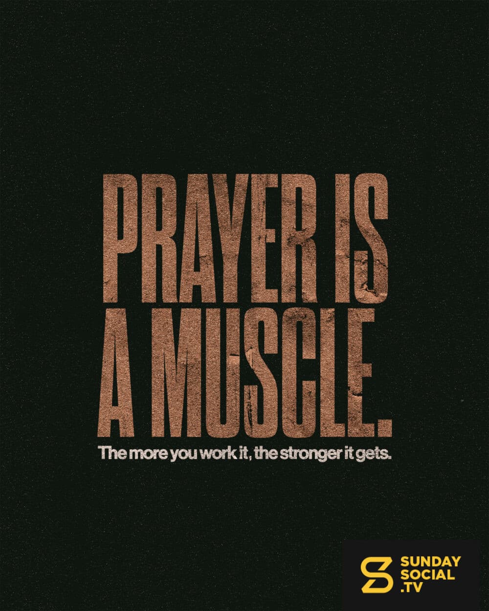 Prayer is a muscle. The more you work it, the stronger it gets.
