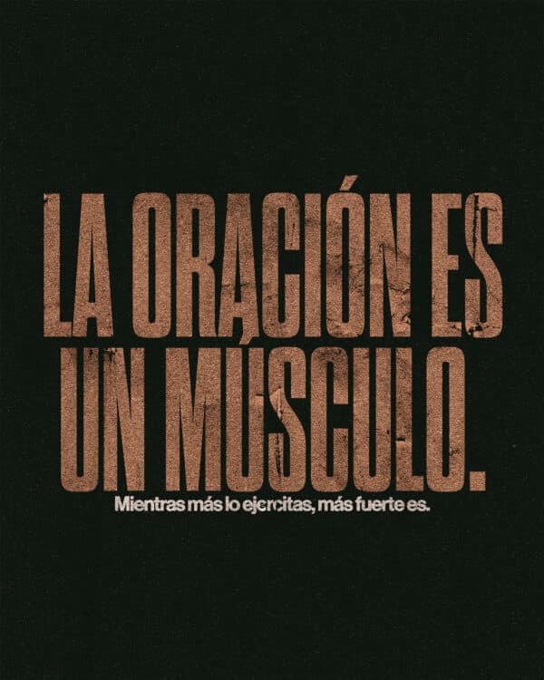 La oración es un músculo. Mientras más lo ejercitas, más fuerte es.