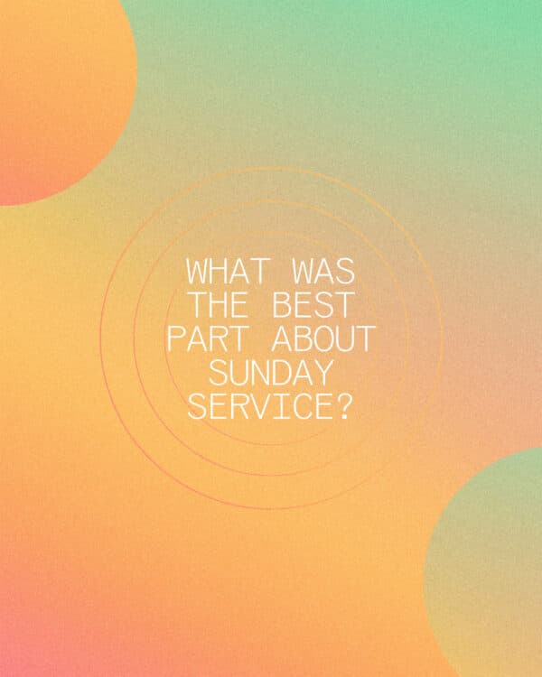 What was the best part about Sunday service?