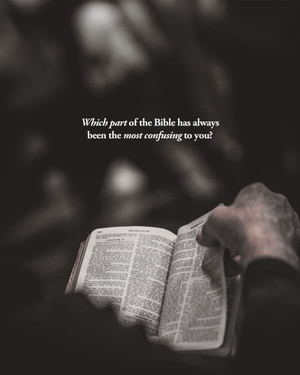 Which part of the Bible has always been the most confusing to you?