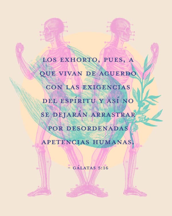 Los exhorto, pues, a que vivan de acuerdo con las exigencias del Espíritu y así no se dejarán arrastrar por desordenadas apetencias humanas. - Gálatas 5:16