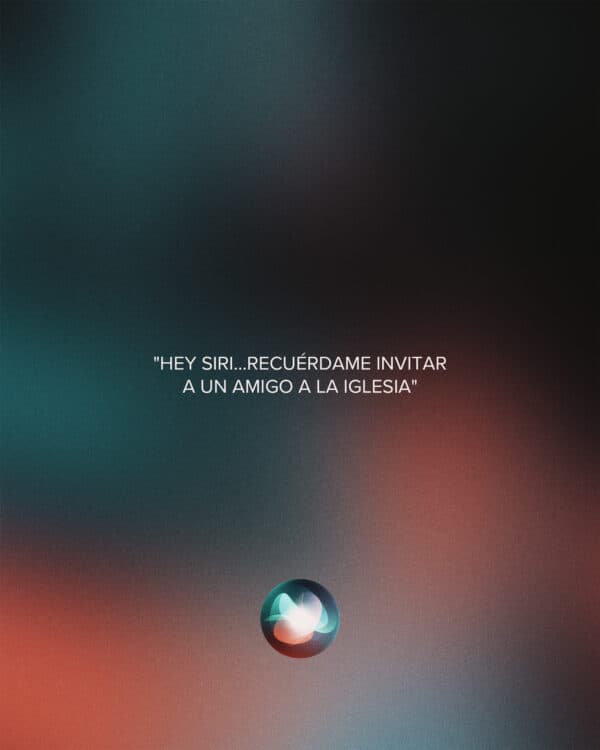"Hey Siri...recuérdame invitar a un amigo a la iglesia"