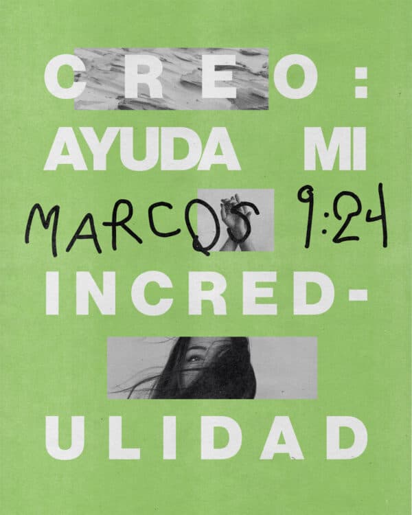 Creo: Ayuda mi incredulidad. - Marcos 9:24